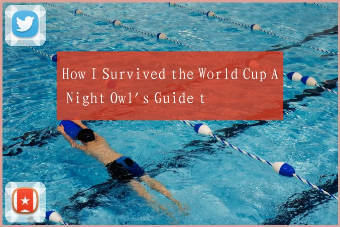How I Survived the World Cup A Night Owl's Guide t